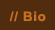 Bio